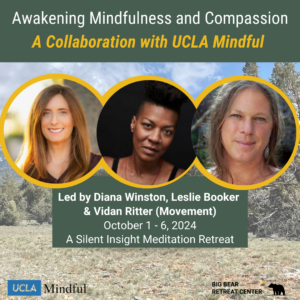 Awakening Mindfulness and Compassion UCLA Mindful Retreat Big Bear Retreat Center Leslie Booker Diana Winston Vadan Ritter